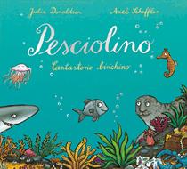 Pesciolino. Cantastorie birichino. Ediz. a colori - Julia Donaldson - Libro  - Emme Edizioni - Albumini