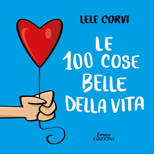 Le 100 cose belle della vita - Lele Corvi - copertina