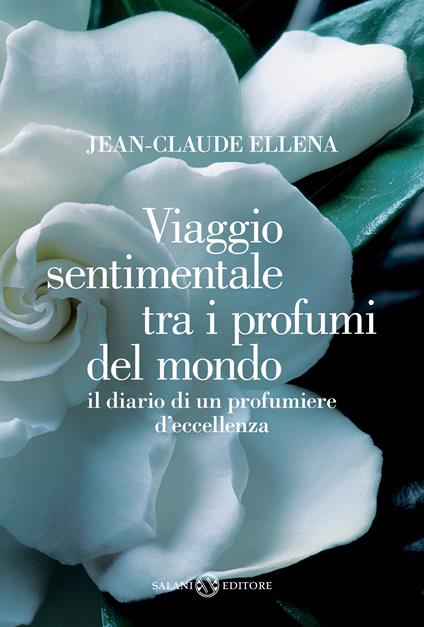 Viaggio sentimentale tra i profumi del mondo. Il diario di un profumiere d'eccellenza - Jean-Claude Ellena,Francesco Bruno - ebook