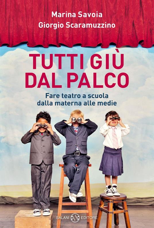 Tutti giù dal palco. Fare teatro a scuola dalla materna alle medie - Marina Savoia,Giorgio Scaramuzzino - ebook