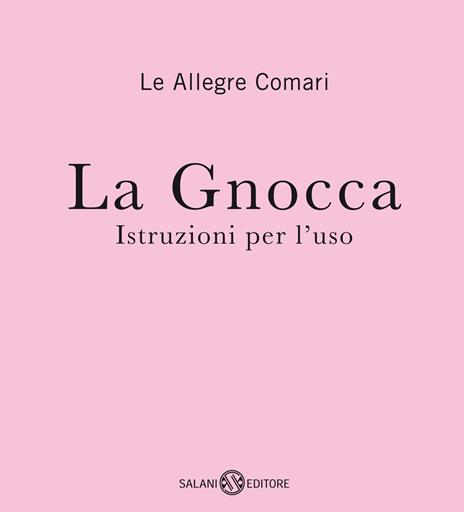 La gnocca. Istruzioni per l'uso - Le Allegre Comari - copertina