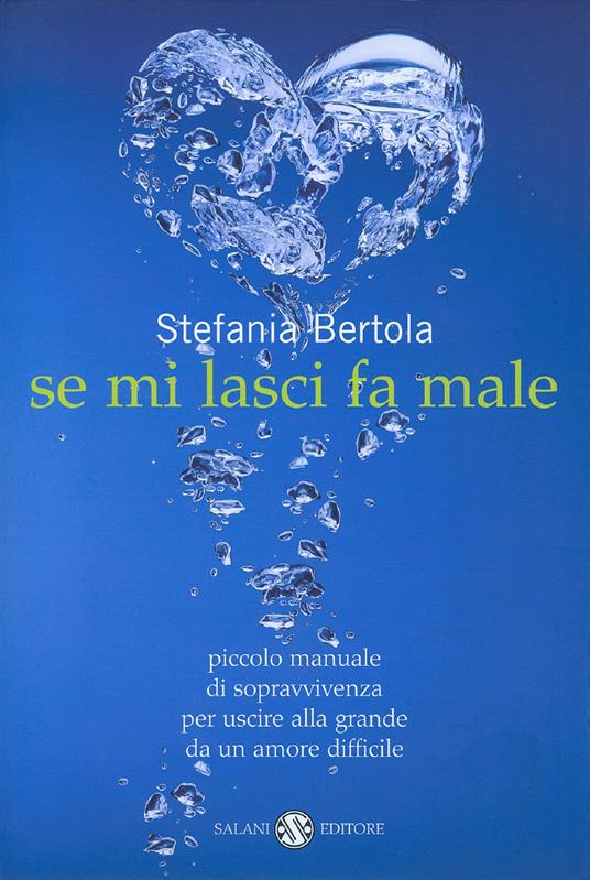 Se mi lasci fa male. Piccolo manuale di sopravvivenza per uscire alla grande da un amore difficile - Stefania Bertola - ebook