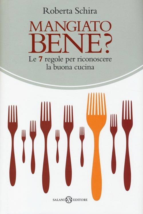 Mangiato bene? Le 7 regole per riconoscere la buona cucina - Roberta Schira - 2