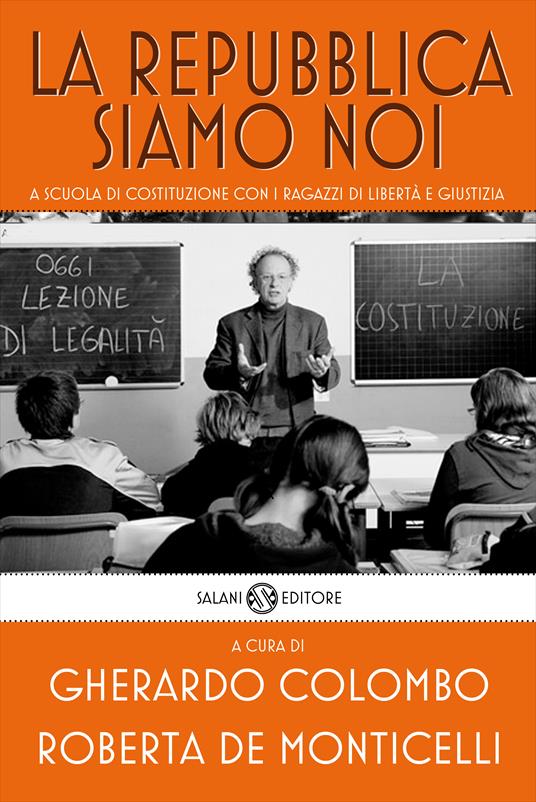 La Repubblica siamo noi. A scuola di Costituzione con i ragazzi di Libertà e Giustizia - Gherardo Colombo,Roberta De Monticelli - ebook