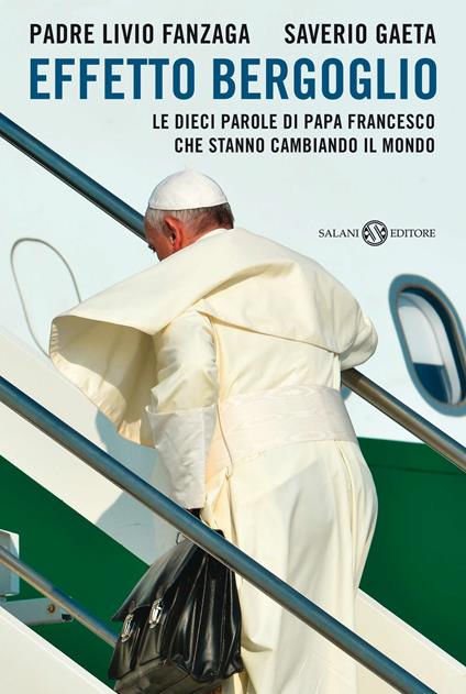 Effetto Bergoglio. Le dieci parole di papa Francesco che stanno cambiando il mondo - Livio Fanzaga,Saverio Gaeta - ebook
