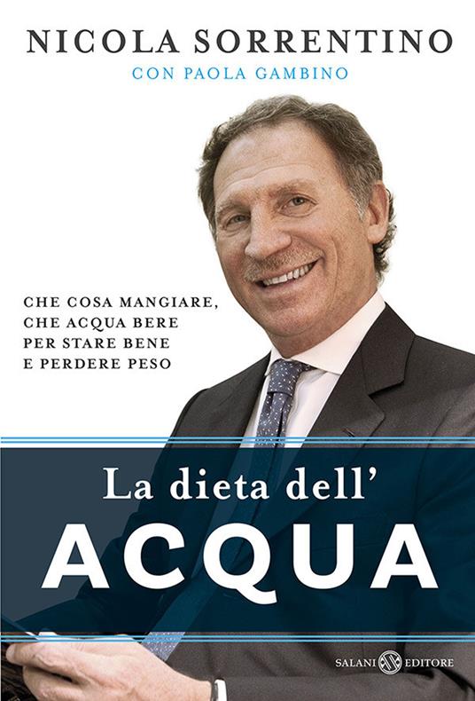 La dieta dell'acqua. Che cosa mangiare, che acqua bere per stare bene e perdere peso - Nicola Sorrentino,Paola Gambino - copertina