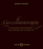 Cioccolatoterapia. La nuova via ai segreti del vostro più intimo io