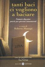 Tanti baci ci vogliono a baciare. L'amore classico: poesie per giovani innamorati