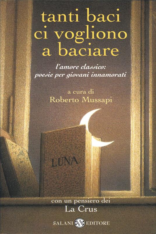 Tanti baci ci vogliono a baciare. L'amore classico: poesie per giovani innamorati - R. Mussapi - ebook