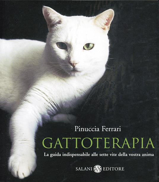 Gattoterapia. La guida indispensabile alle sette vite della vostra anima - Pinuccia Ferrari,Serena Daniele,Laura De Tomasi,Efrem Raimondi - ebook