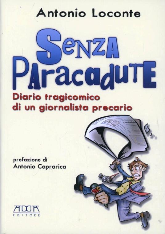 Senza paracadute. Diario tragicomico di un giornalista precario - Antonio Loconte - copertina