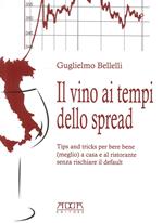 Il vino ai tempi dello spread. Tips and tricks per bere bene (meglio) a casa e al ristorante senza rischiare il default