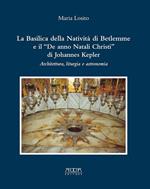 La Basilica della Natività di Betlemme e il «De anno Natali Christi» di Johannes Kepler. Architettura, liturgia e astronomia