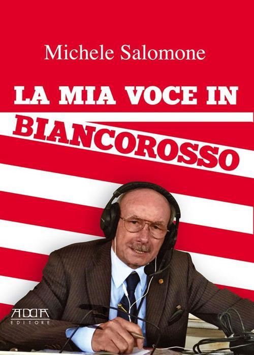 La mia voce in biancorosso - Michele Salomone - Libro - Adda - | IBS