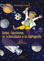 Bobo, Gastone, lo scienziato e lo stregone. Storie in rima sui valori, l'amicizia, il rispetto