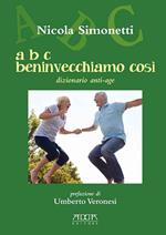 A B C beninvecchiamo così. Dizionario anti-age