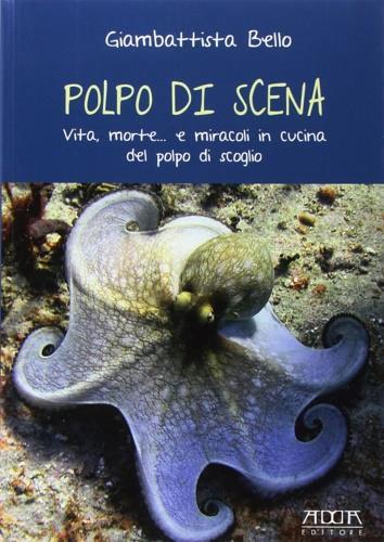 Polpo di scena. Vita, morte... e miracoli del polpo di scoglio - Giambattista Bello - 3