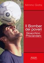 Il bomber dei poveri. Gioacchino Prisciandaro