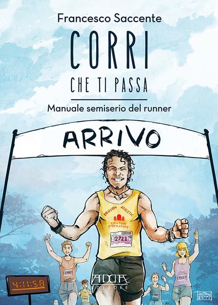 Corri che ti passa. Manuale semiserio del runner - Francesco Saccente - copertina