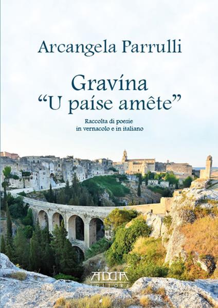 Gravína «U paíse amête». Raccolta di poesie in vernacolo e in italiano - Arcangela Parrulli - copertina