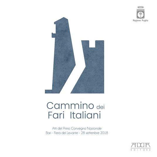 Cammino dei Fari Italiani. Atti del primo convegno nazionale (Bari, 28 settembre 2018) - copertina