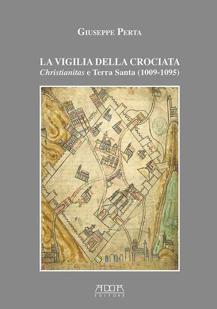 La vigilia della crociata. Christianitas e Terra Santa (1009-1095) - Giuseppe Perta - copertina