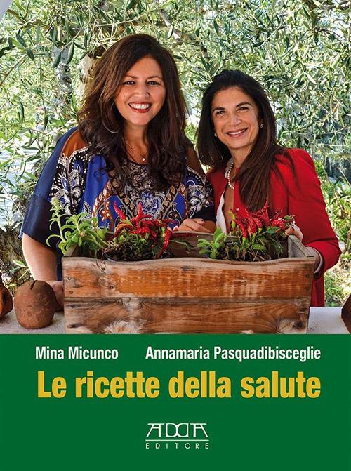 Le ricette della salute - Mina Micunco,Annamaria Pasquadibisceglie - copertina