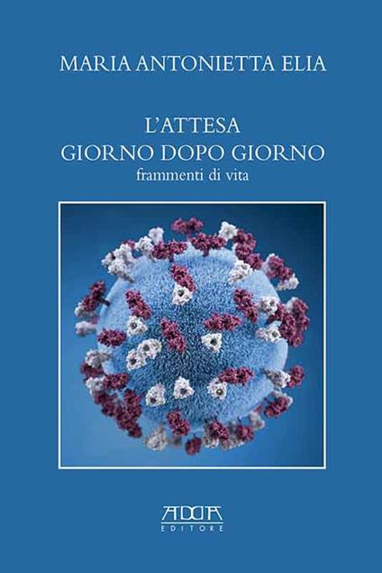 L' attesa giorno dopo giorno. Frammenti di vita - Maria Antonietta Elia - copertina