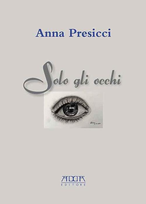 Solo gli occhi - Anna Presicci - copertina
