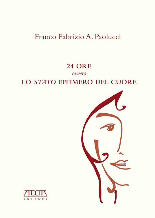 24 ore ovvero lo «stato» effimero del cuore - Franco Fabrizio A. Paolucci - copertina