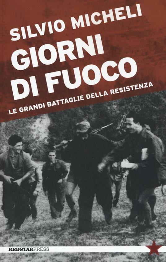 Giorni di fuoco. Le grandi battaglie della Resistenza - Silvio Micheli - copertina