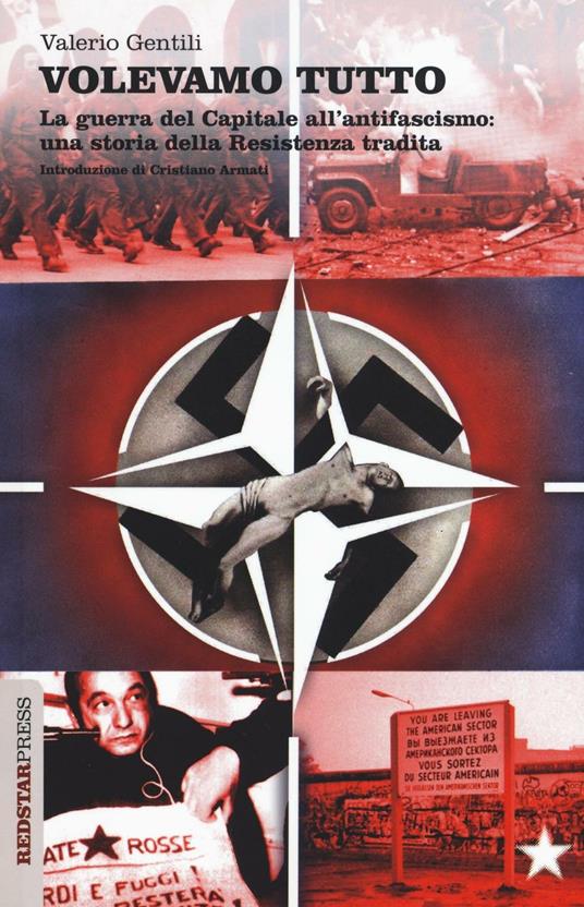 Volevamo tutto. La guerra del capitale all'antifascismo. Una storia della Resistenza tradita - Valerio Gentili - copertina