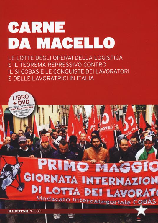 Carne da macello. Le lotte degli operai della logistica e il teorema repressivo contro il SI COSAS e le conquiste dei lavoratori e delle lavoratrici in Italia. Con DVD - copertina