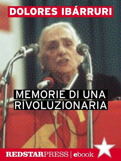 Memorie di una rivoluzionaria - Dolores Ibárruri - ebook