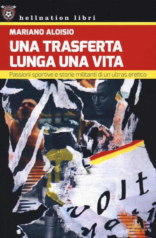 Una trasferta lunga una vita. Passioni sportive e storie militanti di un ultras eretico - Mariano Aloisio - copertina