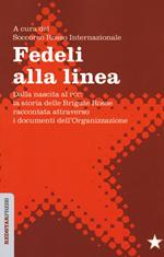 Fedeli alla linea. Dalla nascita al PCC: la storia delle Brigate Rosse raccontata attraverso i documenti dell'organizzazione