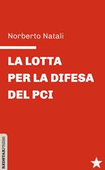 La lotta per la difesa del PCI