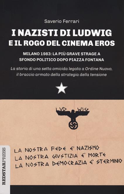 I nazisti di Ludwig e il rogo del Cinema Eros. Milano 1983: la più grave strage a sfondo politico dopo Piazza Fontana - Saverio Ferrari - copertina