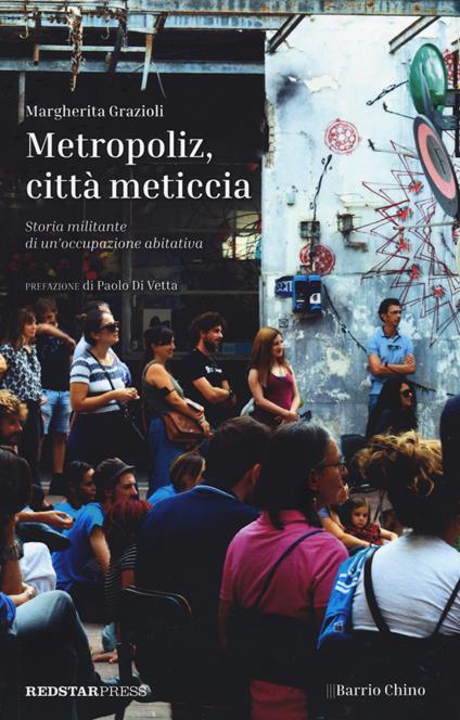 Metropoliz, città meticcia. Storia militante di un'occupazione abitativa - Margherita Grazioli - copertina