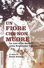 Un fiore che non muore. La voce delle donne nella Resistenza italiana