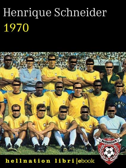 1970. La tragedia dei desaparecidos brasiliani durante la finale della Coppa del Mondo - Henrique Schneider,Giacomo Falconi - ebook