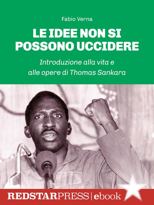 Le idee non si possono uccidere. Introduzione alla vita e alle opere di Thomas Sankara - Fabio Verna - ebook