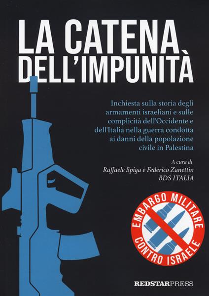 La catena dell'impunità. Inchiesta sulla storia degli armamenti israeliani e sulle complicità dell'Occidente e dell'Italia nella guerra condotta ai danni della popolazione civile in Palestina - copertina