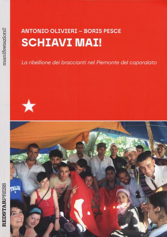 Schiavi mai! La ribellione dei braccianti nel Piemonte del caporalato - Antonio Olivieri,Boris Pesce - copertina