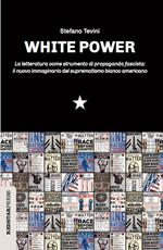 White power. La letteratura come strumento di propaganda fascista: il nuovo immaginario del suprematismo bianco americano