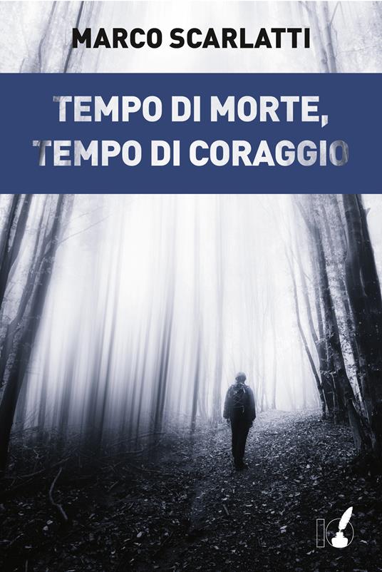 Tempo di morte, tempo di coraggio - Marco Scarlatti - ebook