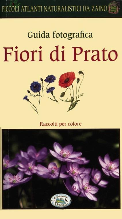 Fiori di prato. Guida fotografica. Piccoli atlanti naturalistici da zaino - Barbara Polettini - copertina