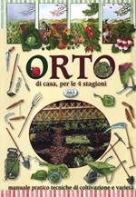 Orto di casa, per le 4 stagioni. Tecniche di coltivazione e varietà
