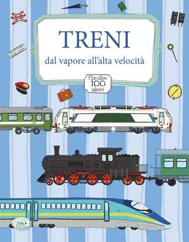 Treni dal vapore all'alta velocità. Con adesivi. Ediz. illustrata - copertina