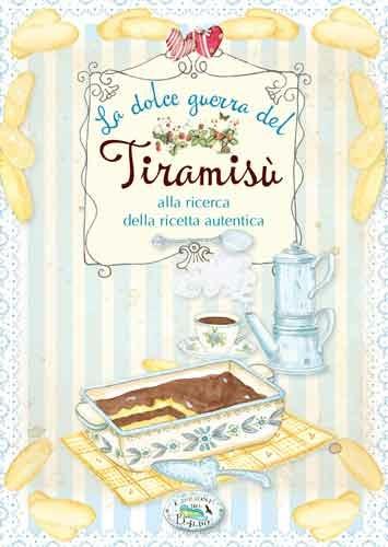 La dolce guerra del Tiramisù. Alla ricerca della ricetta autentica - copertina